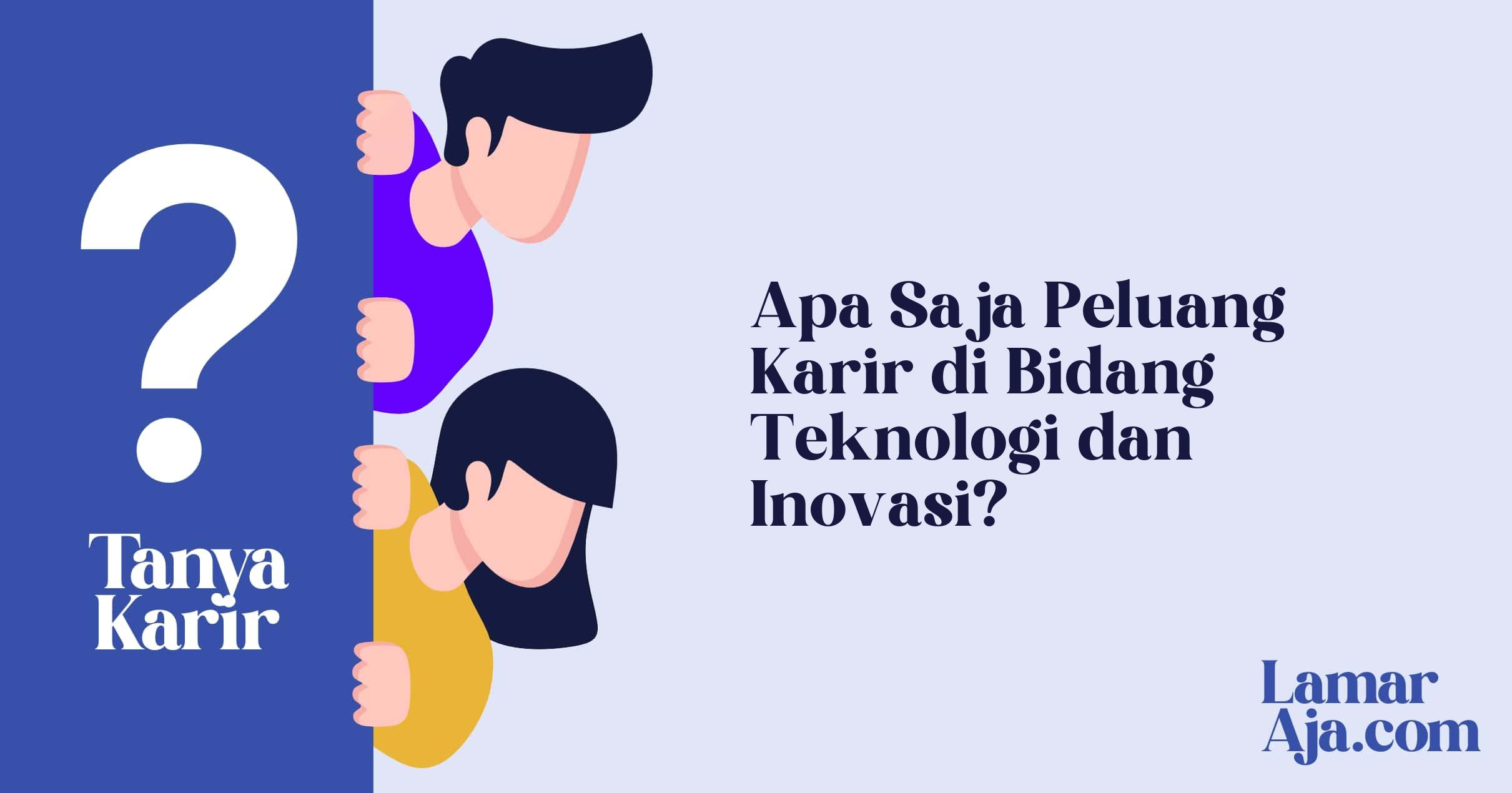 Apa Saja Peluang Karir di Bidang Teknologi dan Inovasi?